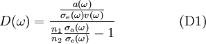 ~~~ D(\omega)= \frac{\frac{a(\omega)}{\sigma_{\rm e}(\omega) v(\omega)}} {\frac{n_1}{n_2} \frac{\sigma_{\rm a}(\omega)}{\sigma_{\rm e}(\omega)}-1} ~~~~~~~~~~~~~~{\rm (D1)}