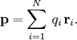 \mathbf{p} = \sum_{i=1}^N \, q_i \, \mathbf{r}_i .