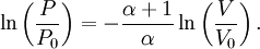 \ln \left( {P \over P_0} \right)  = {-{\alpha + 1 \over \alpha}} \ln \left( {V \over V_0} \right).