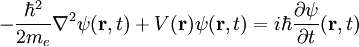 - \frac{\hbar^2}{2m_e} \nabla^2 \psi(\mathbf{r}, t) + V(\mathbf{r}) \psi(\mathbf{r}, t) = i \hbar \frac{\partial \psi}{\partial t} (\mathbf{r}, t)