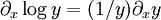 \partial_x \log y= (1/y)  \partial_x y