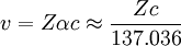 v = Z \alpha c \approx \frac{Z c}{137.036}