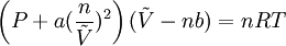 \left (P + a(\frac{n}{\tilde{V}})^2\right ) (\tilde{V} - nb) = nRT
