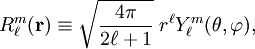 R^m_{\ell}(\mathbf{r}) \equiv \sqrt{\frac{4\pi}{2\ell+1}}\; r^\ell Y^m_{\ell}(\theta,\varphi),