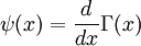 \psi(x) = \frac{d}{dx} \Gamma(x)