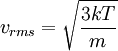 v_{rms} = \sqrt {{3kT}\over{m}}