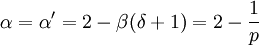 \alpha = \alpha' = 2 - \beta(\delta +1) = 2 - \frac{1}{p}