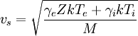 v_s = \sqrt{\frac{\gamma_eZkT_e+\gamma_ikT_i}{M}}