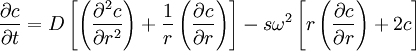 \frac{\partial c}{\partial t} =  D \left[ \left( \frac{\partial^{2} c}{\partial r^2} \right) +  \frac{1}{r} \left( \frac{\partial c}{\partial r} \right) \right] -  s \omega^{2} \left[ r \left( \frac{\partial c}{\partial r} \right) + 2c \right]