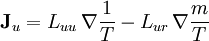 \mathbf{J}_{u} = L_{uu}\, \nabla\frac{1}{T} - L_{ur}\, \nabla\frac{m}{T} \!