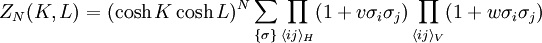 Z_N(K,L) = (\cosh K \cosh L)^N \sum_{\{ \sigma \}} \prod_{\langle ij \rangle_H} (1+v \sigma_i \sigma_j) \prod_{\langle ij \rangle_V}(1+w\sigma_i \sigma_j)