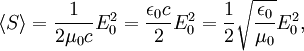 \langle S \rangle = \frac{1}{2 \mu_0 c} E_0^2 = \frac{\epsilon_0 c}{2}  E_0^2=\frac{1}{2}\sqrt{\frac{\epsilon_0}{\mu_0}} E_0^2,