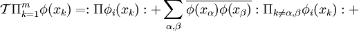 \mathcal T\Pi_{k=1}^m\phi(x_k)=:\Pi\phi_i(x_k):+\sum_{\alpha,\beta}\overline{\phi(x_\alpha)\phi(x_\beta)}:\Pi_{k\not=\alpha,\beta}\phi_i(x_k):+