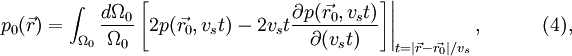 \left.p_0(\vec{r})=\int_{\Omega_0} \frac{d \Omega_0}{\Omega_0} \left [2 p(\vec{r_0},v_s t) - 2 v_s t \frac{\partial p(\vec{r_0},v_s t)}{\partial (v_s t)} \right]\right|_{t=|\vec{r} - \vec{r_0}|/v_s},\qquad \quad(4),