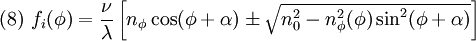 (8) \ f_i(\phi)=\frac{\nu}{\lambda}\left[n_\phi\cos(\phi+\alpha)\pm\sqrt{n_0^2 - n_\phi^2(\phi)\sin^2(\phi+\alpha)}\right]