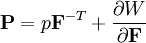 \mathbf{P}=p\mathbf{F}^{-T}+\frac{\partial W}{\partial \mathbf{F}}