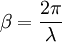 \beta = \frac{2\pi}{\lambda}