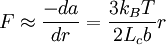 F \approx \frac{-da}{dr} = \frac{3 k_B T}{2 L_c b} r \,