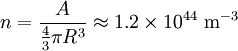 n = \frac{A}{\begin{matrix} \frac{4}{3} \end{matrix} \pi R^3 } \approx 1.2 \times 10^{44} \ \mathrm{m}^{-3}