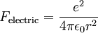 F_\mathrm{electric}= \frac{e^2}{4 \pi \epsilon_0 r^2 } \