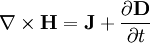 \nabla \times \mathbf{H} = \mathbf{J} + \frac{\partial \mathbf{D}}{\partial t}