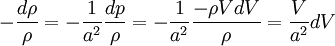 - \frac{d \rho}{\rho} = -\frac{1}{a^2} \frac{dp}{\rho} = -\frac{1}{a^2} \frac{-\rho V d V}{\rho} = \frac{V}{a^2}d V