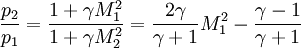 \frac{p_{2}}{p_{1}}=\frac{1+\gamma M_{1}^{2}}{{1+\gamma M_{2}^{2}}} = \frac{2\gamma}{\gamma+1}M_{1}^2-\frac{\gamma-1}{\gamma+1}