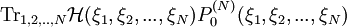 {\rm Tr}_{1,2,..,N}\mathcal{H}(\xi_{1},\xi_{2},...,\xi_{N})P^{(N)}_{0}(\xi_{1},\xi_{2},...,\xi_{N})