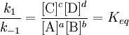 \frac{k_1}{k_{-1}}=\frac{[\mathrm{C}]^c[\mathrm{D}]^d}{[\mathrm{A}]^a[\mathrm{B}]^b}=K_{eq}