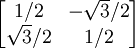 \begin{bmatrix} {1/2} & -{\sqrt{3}/2} \\ {\sqrt{3}/2} & {1/2} \end{bmatrix}