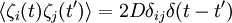 \langle\zeta_{i}(t)\zeta_{j}(t')\rangle=2D\delta_{ij}\delta(t-t')