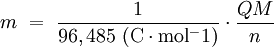 m \ = \ { 1 \over 96,485 \ \mathrm{(C \cdot mol^-1)} } \cdot { Q M \over n }