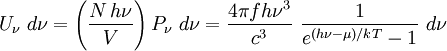 U_\nu~d\nu = \left(\frac{N\,h\nu}{V}\right) P_\nu~d\nu =  \frac{4\pi f h\nu^3 }{c^3}~\frac{1}{e^{(h\nu-\mu)/kT}-1}~d\nu