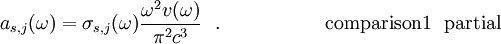 ~~~ a_{s,j}(\omega)=\sigma_{s,j}(\omega) \frac{\omega^2 v(\omega)}{\pi^2c^3}~~. ~~~~~~~~~~~~~~~~{\rm comparison1} ~~{\rm partial}