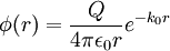 \phi (r) = \frac{Q}{4\pi\epsilon_0 r} e^{- k_0 r}