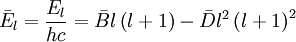 \bar E_l = {E_l \over hc} = \bar {B}l \left (l+1\right ) - \bar {D}l^2 \left (l+1\right )^2