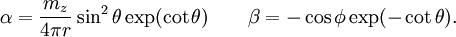 \alpha = \frac{m_{z}}{4 \pi r} \sin^{2}\theta \exp(\cot \theta) \qquad \beta = - \cos \phi \exp(-\cot \theta).