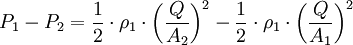 P_1 - P_2 = \frac{1}{2}\cdot\rho_1\cdot \bigg(\frac{Q}{A_2}\bigg)^2 - \frac{1}{2}\cdot\rho_1\cdot\bigg(\frac{Q}{A_1}\bigg)^2