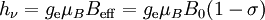 h_\nu = g_\mathrm{e} \mu_B B_\mathrm{eff} = g_\mathrm{e} \mu_B B_0 (1 - \sigma) \,