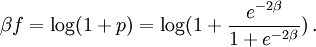 \beta f = \log(1+p)  = \log( 1 + {e^{-2\beta}\over 1+e^{-2\beta}} ) \,.