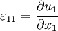 \varepsilon_{11} =  \frac{\partial u_1}{\partial x_1}