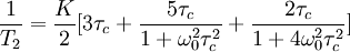 \frac{1}{T_2}=\frac{K}{2}[3\tau_c+\frac{5\tau_c}{1+\omega_0^2\tau_c^2}+\frac{2\tau_c}{1+4\omega_0^2\tau_c^2}]