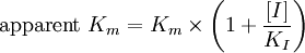 \text{apparent } K_m=K_m\times \left(1+\frac{[I]}{K_I}\right)