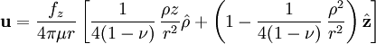 \mathbf{u}=\frac{f_z}{4\pi\mu r}\left[\frac{1}{4(1-\nu)}\,\frac{\rho z}{r^2}\hat{\mathbf{\rho}} + \left(1-\frac{1}{4(1-\nu)}\,\frac{\rho^2}{r^2}\right)\hat{\mathbf{z}}\right]