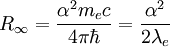 R_\infty = \frac{\alpha^2 m_e c}{4 \pi \hbar} = \frac{\alpha^2}{2 \lambda_e} \