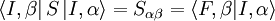 \left \langle I,\beta \right |S\left | I,\alpha\right\rangle = S_{\alpha\beta} = \left \langle F,\beta | I,\alpha\right\rangle