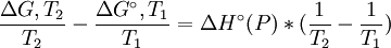 \frac{\Delta G,T_2}{T_2} - \frac{\Delta G^\circ,T_1}{T_1} = \Delta H^\circ(P)*(\frac{1}{T_2} - \frac{1}{T_1})