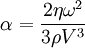 \alpha = \frac{2 \eta\omega^2}{3\rho V^3}