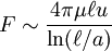 F \sim \frac{4\pi\mu\ell u}{\ln(\ell/a)}