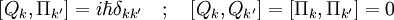 \left[ Q_k , \Pi_{k'} \right] = i \hbar \delta_{k k'} \quad ;\quad \left[ Q_k , Q_{k'} \right] = \left[ \Pi_k , \Pi_{k'} \right] = 0